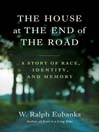 The House at the End of the Road: The Story of Three Generations of an Interracial Family in the American South